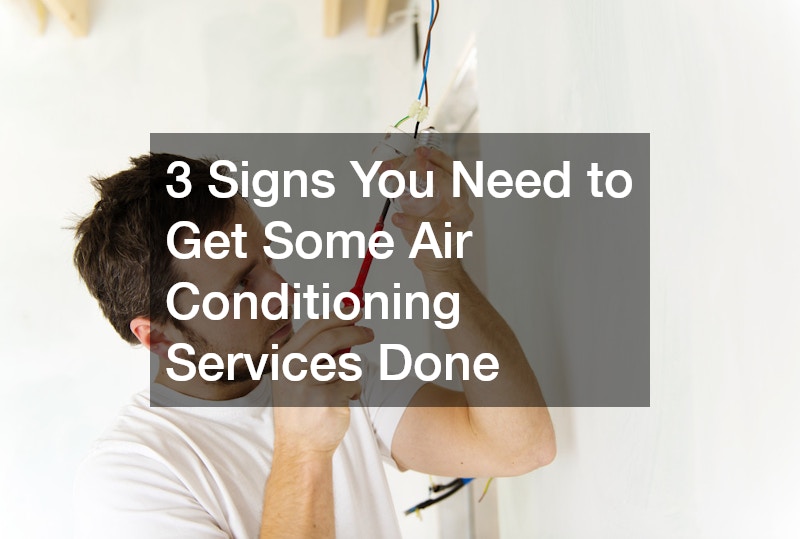 3 Signs You Need to Get Some Air Conditioning Services Done