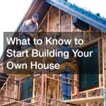 What to Know to Start Building Your Own House