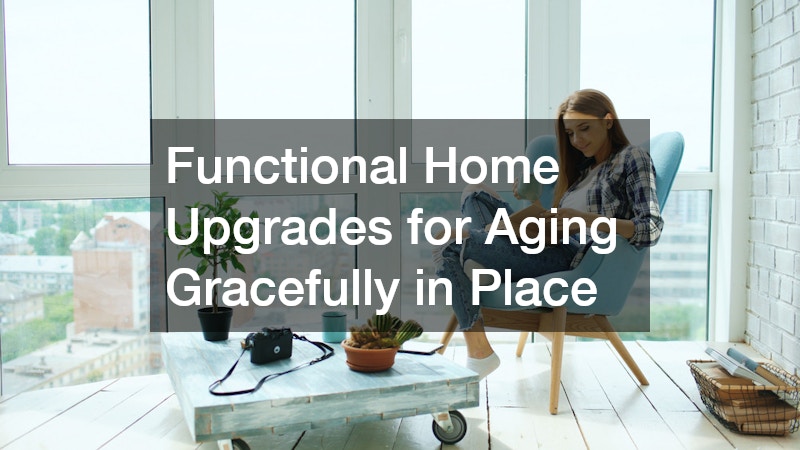 Functional Home Upgrades for Aging Gracefully in Place