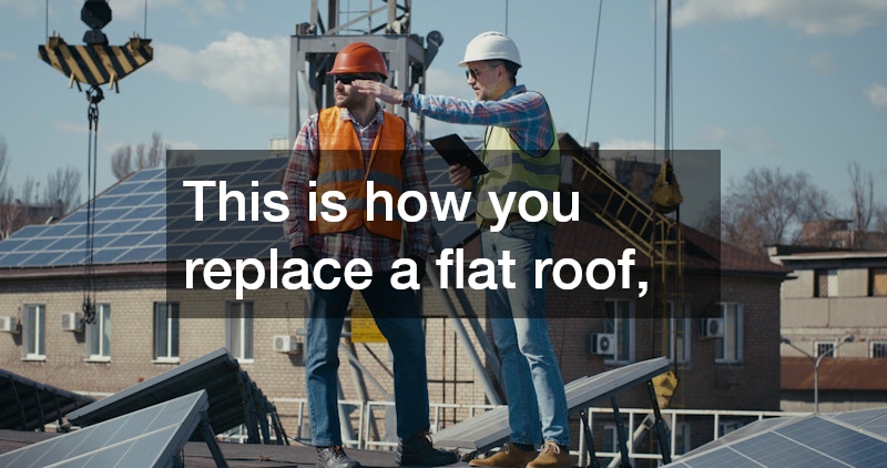 This is how you replace a flat roof,