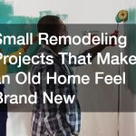 Small Remodeling Projects That Make an Old Home Feel Brand New