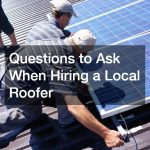 Questions to Ask When Hiring a Local Roofer