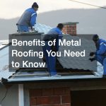 Benefits of Metal Roofing You Need to Know