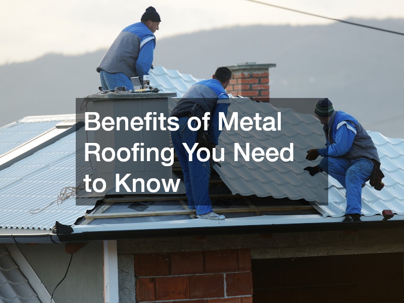 Benefits of Metal Roofing You Need to Know