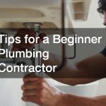 Tips for a Beginner Plumbing Contractor