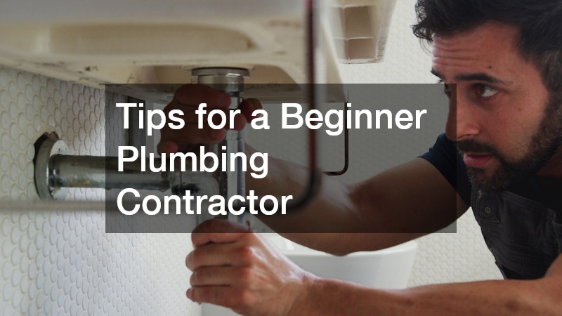 Tips for a Beginner Plumbing Contractor