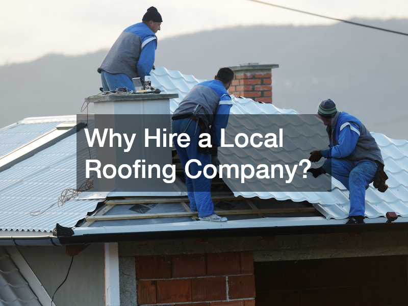 Why Hire a Local Roofing Company?