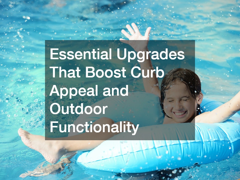 Essential Upgrades That Boost Curb Appeal and Outdoor Functionality